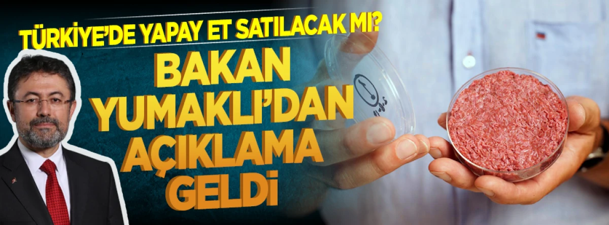 Türkiye'de yapay et satılacak mı? Bakan Yumaklı'dan açıklama geldi