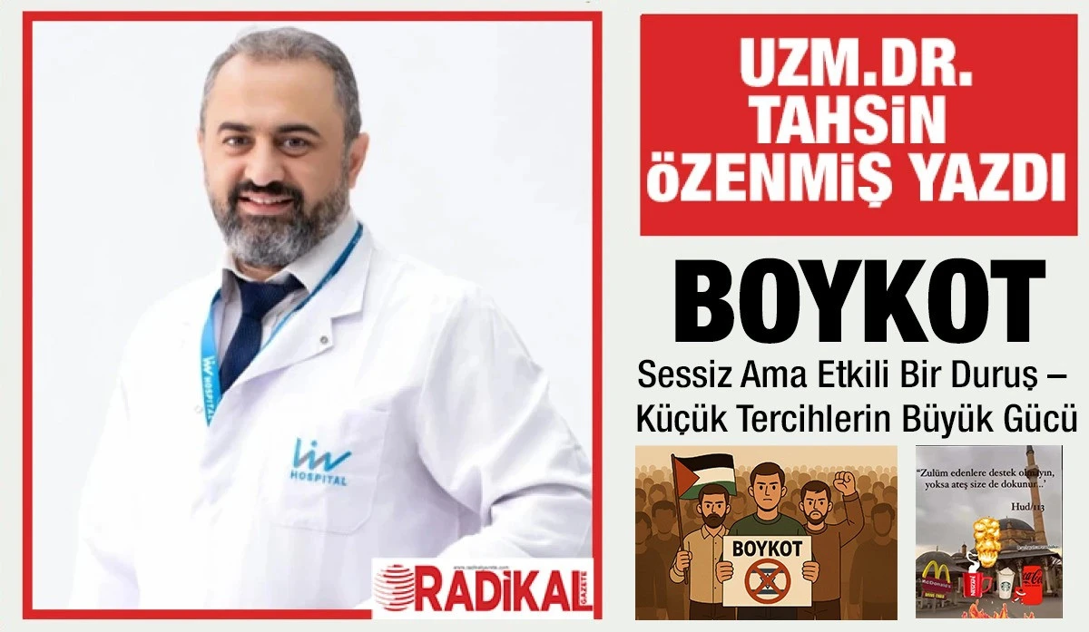 Uzm.Dr.Tahsin Özenmiş yazdı: BOYKOT: Sessiz Ama Etkili Bir Duruş – Küçük Tercihlerin Büyük Gücü 