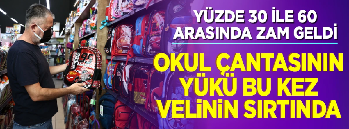 Yüzde 30 ile 60 arasında zam geldi! Okul çantasının yükü bu kez velinin sırtında